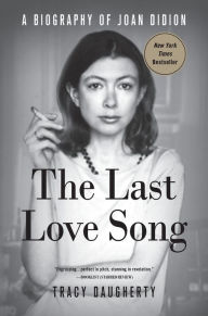 Title: The Last Love Song: A Biography of Joan Didion, Author: Tracy Daugherty