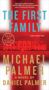 Title: The First Family: A Novel, Author: Michael Palmer