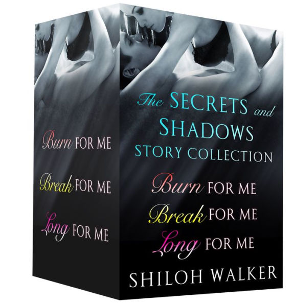 The Secrets and Shadows Story Collection: Burn for Me, Break for Me, and Long for Me