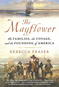 Title: The Mayflower: The Families, the Voyage, and the Founding of America, Author: Rebecca Fraser