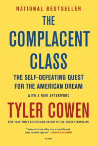 Title: The Complacent Class: The Self-Defeating Quest for the American Dream, Author: Tyler Cowen