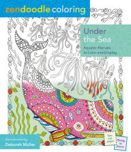 Title: Zendoodle Coloring: Under the Sea: Aquatic Marvels to Color and Display, Author: Deborah Muller