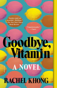 Title: Goodbye, Vitamin, Author: Rachel Khong