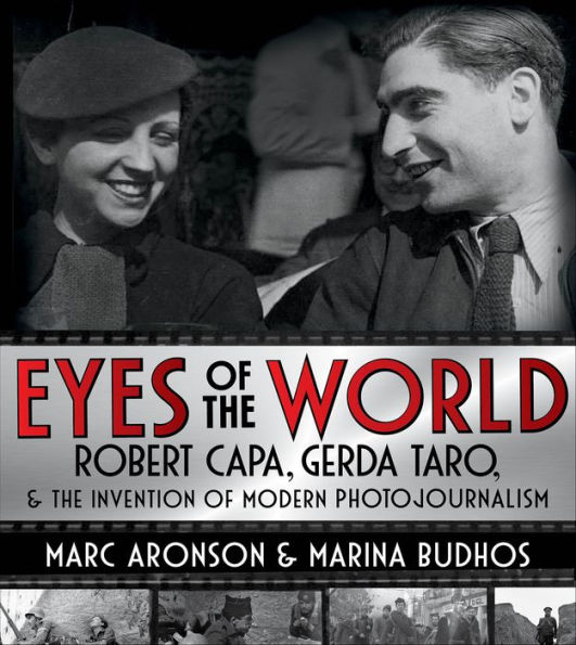 Eyes of the World: Robert Capa, Gerda Taro, & the Invention of Modern Photojournalism