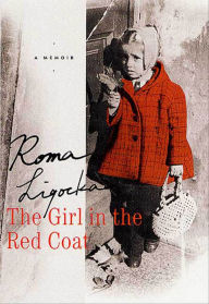 Title: The Girl in the Red Coat: A Memoir, Author: Roma Ligocka