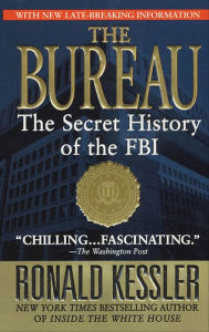 Title: The Bureau: The Secret History of the FBI, Author: Ronald Kessler