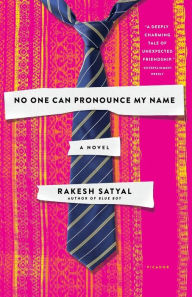 Title: No One Can Pronounce My Name: A Novel, Author: Rakesh Satyal