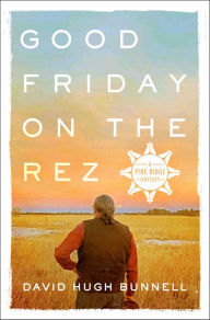 Title: Good Friday on the Rez, Author: David Hugh Bunnell