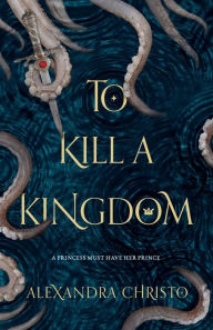 Title: To Kill a Kingdom, Author: Alexandra Christo