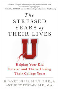 Title: The Stressed Years of Their Lives: Helping Your Kid Survive and Thrive During Their College Years, Author: B. Janet Hibbs