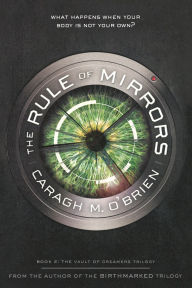 Title: The Rule of Mirrors: Book Two of the Vault of Dreamers Trilogy, Author: Caragh M. O'Brien