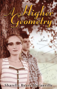 Title: A Higher Geometry: A Novel, Author: Sharelle Byars Moranville