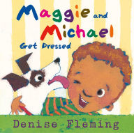 Title: Maggie and Michael Get Dressed, Author: Denise Fleming