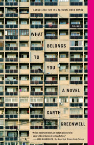 Title: What Belongs to You: A Novel, Author: Garth Greenwell