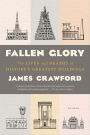 Fallen Glory: The Lives and Deaths of History's Greatest Buildings