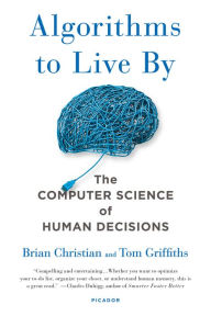 Title: Algorithms to Live By: The Computer Science of Human Decisions, Author: Brian Christian