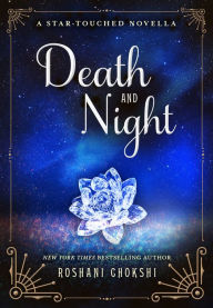 Title: Death and Night: A Star-Touched Novella, Author: Roshani Chokshi