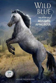 Title: Wild Blue: The Story of a Mustang Appaloosa, Author: Annie Wedekind