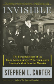 Title: Invisible: The Forgotten Story of the Black Woman Lawyer Who Took Down America's Most Powerful Mobster, Author: Stephen L. Carter