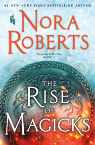 Pdf books to download for free The Rise of Magicks: Chronicles of The One, Book 3 MOBI CHM iBook by Nora Roberts English version 9781250123039