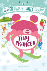 Title: Super Happy Party Bears: Tiny Prancer, Author: Marcie Colleen