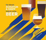 Title: The Ultimate Scratch & Sniff Guide to Loving Beer, Author: Richard Betts