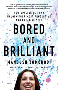 Title: Bored and Brilliant: How Spacing Out Can Unlock Your Most Productive and Creative Self, Author: Manoush Zomorodi