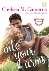 Title: Into Your Arms, Author: Chelsea M. Cameron