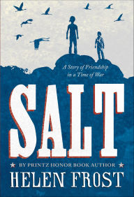 Title: Salt: A Story of Friendship in a Time of War, Author: Helen Frost