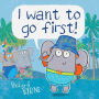 I want to go first!