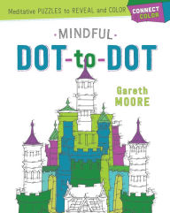 Title: Connect & Color: Mindful Dot-to-Dot: Meditative Puzzles to Reveal and Color, Author: Gareth Moore