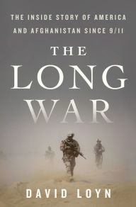 Title: The Long War: The Inside Story of America and Afghanistan Since 9/11, Author: David Loyn