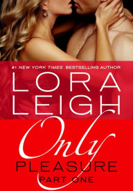 Title: Only Pleasure: Part 1 (Bound Hearts Series #10), Author: Lora Leigh