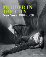 Title: Murder in the City: New York, 1910-1920, Author: Wilfried Kaute