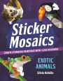 Sticker Mosaics: Exotic Animals: Create Stunning Paintings with 1,252 Stickers!