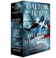 Title: The Delta Force Series, Books 1-3: Black Site, Tier One Wild, Full Assault Mode, Author: Dalton Fury