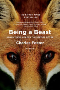 Title: Being a Beast: Adventures Across the Species Divide, Author: Charles Foster