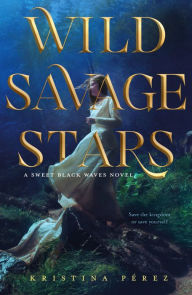 Mobi download free ebooks Wild Savage Stars: A Sweet Black Waves Novel 9781250132833 by Kristina Perez iBook DJVU