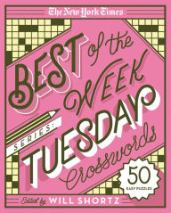 Title: The New York Times Best of the Week Series: Tuesday Crosswords: 50 Easy Puzzles, Author: The New York Times
