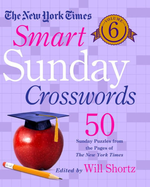 The New York Times Smart Sunday Crosswords Volume 6: 50 Sunday Puzzles from the Pages of The New York Times