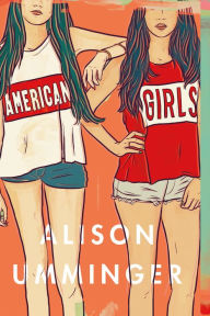 Title: American Girls: A Novel, Author: Alison Umminger