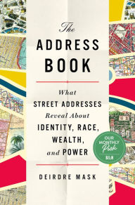 Title: The Address Book: What Street Addresses Reveal about Identity, Race, Wealth, and Power, Author: Deirdre Mask