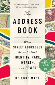 Title: The Address Book: What Street Addresses Reveal about Identity, Race, Wealth, and Power, Author: Deirdre Mask