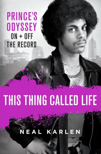 This Thing Called Life: Prince's Odyssey, On and Off the Record