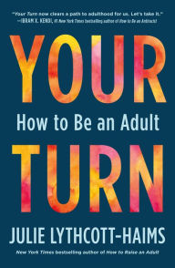 Title: Your Turn: How to Be an Adult, Author: Julie Lythcott-Haims