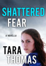 Shattered Fear: A Novella of Romantic Suspense