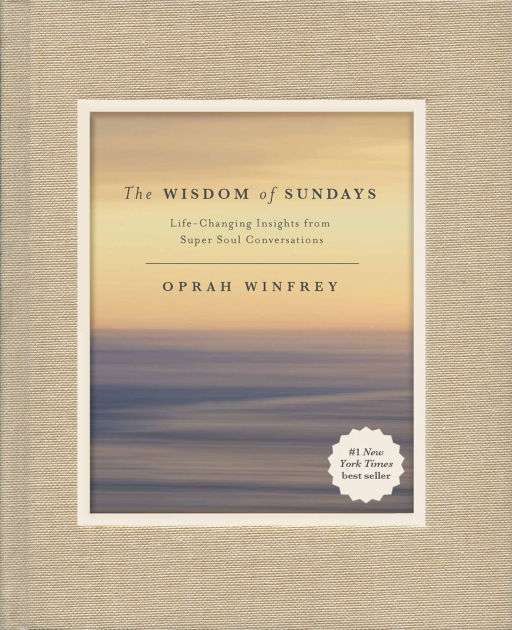 The Wisdom Of Sundays Life Changing Insights From Super Soul Conversations By Oprah Winfrey Hardcover Barnes Noble