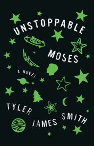 Title: Unstoppable Moses: A Novel, Author: Tyler James Smith