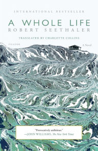 Title: A Whole Life: A Novel, Author: Robert Seethaler