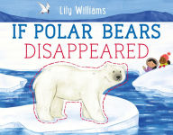 Title: If Polar Bears Disappeared, Author: Lily Williams